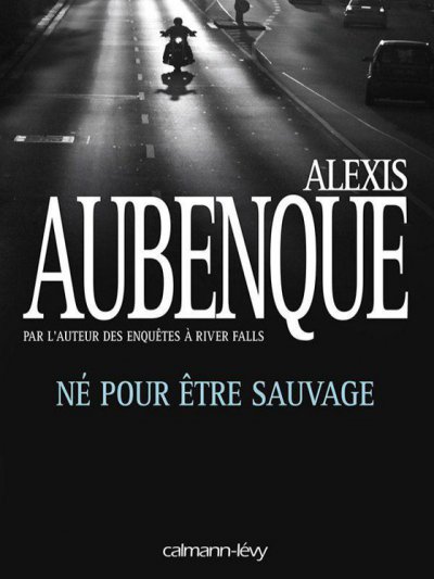 Né pour être sauvage de Alexis Aubenque