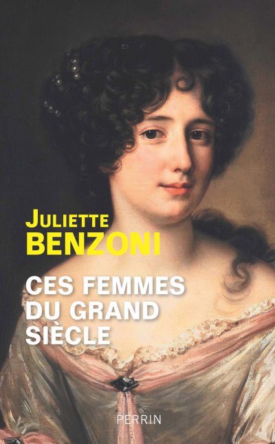 Ces femmes du Grand Siècle de Juliette Benzoni