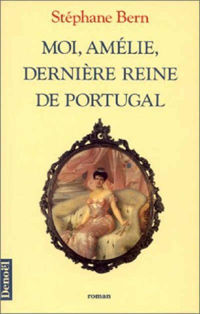 Moi, Amélie, dernière reine de Portugal de Stéphane Bern