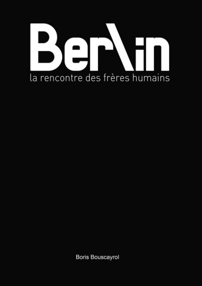 Berlin, la rencontre des frères humains de Boris Bouscayrol