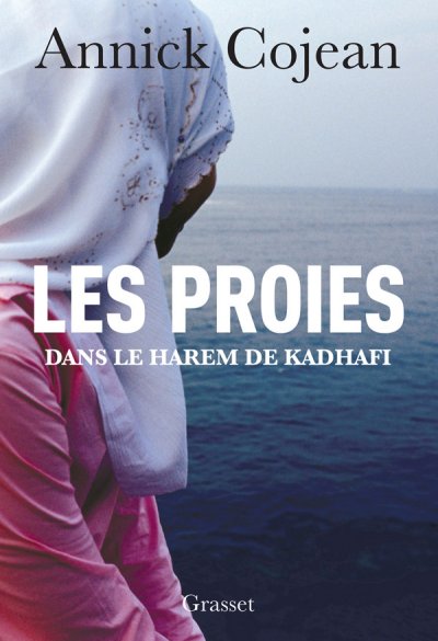 Les proies, Dans le Harem de Khadafi de Annick Cojean