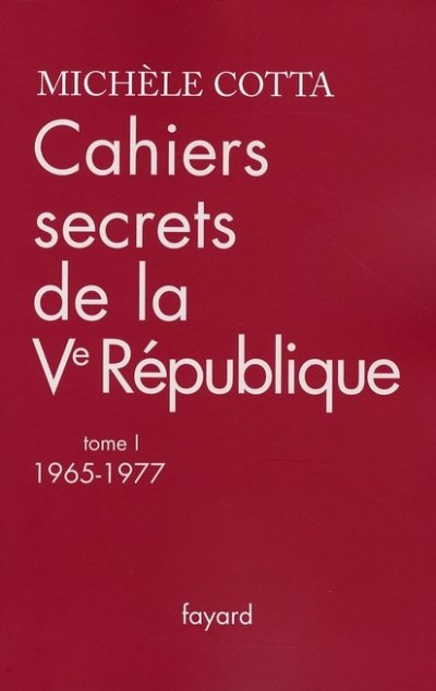 Cahiers secrets de la Ve République, 1965-1977 de Michèle Cotta