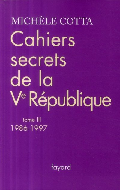 Cahiers secrets de la Ve République, 1986-1997 de Michèle Cotta
