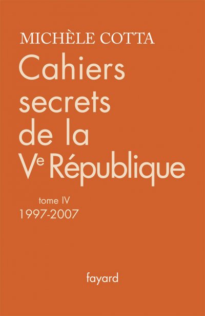 Cahiers secrets de la Ve République, 1997-2007 de Michèle Cotta