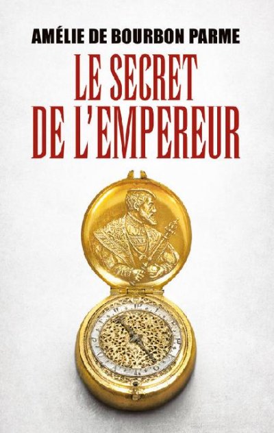 Le secret de l'empereur de Amélie De Bourbon Parme