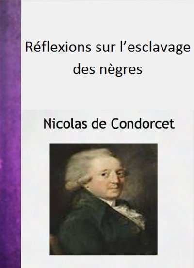 Réflexions sur l'esclavage des nègres de Nicolas de Condorcet