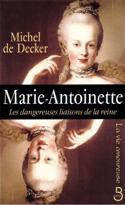 Marie-Antoinette - Les dangeureuses liaisons de la reine de Michel de Decker