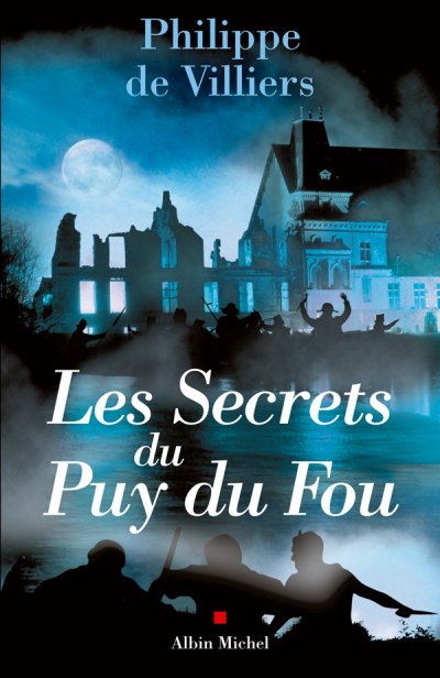 Les Secrets du Puy du Fou de Philippe de Villiers