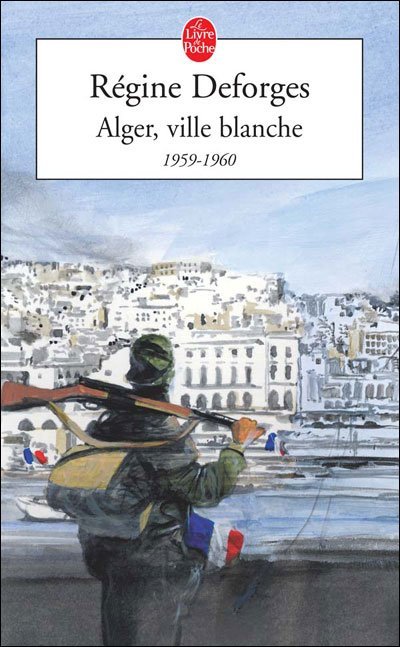 Alger ville blanche 1959-1960 de Régine Deforges