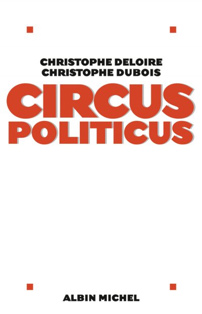 Circus politicus de Christophe Deloire