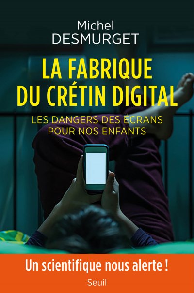 La fabrique du crétin digital - Les dangers des écrans pour nos enfants de Michel Desmurget
