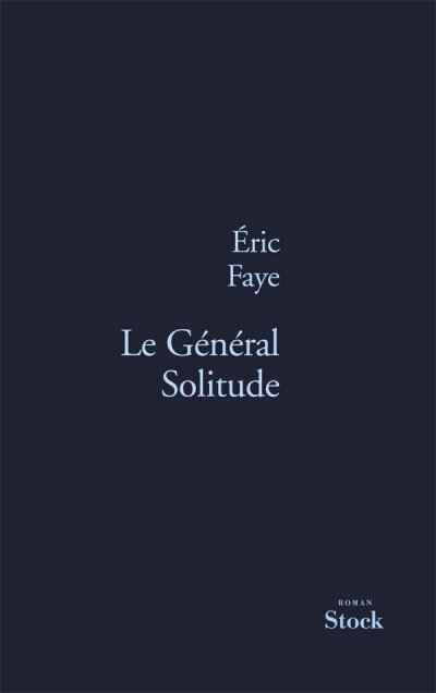 Le Général Solitude de Eric Faye