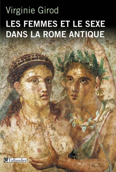 Les femmes et le sexe dans la Rome antique de Virginie Girod