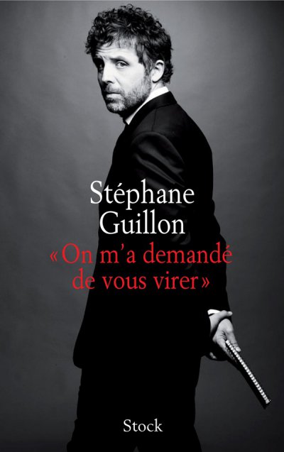On m'a demandé de vous virer de Stéphane Guillon