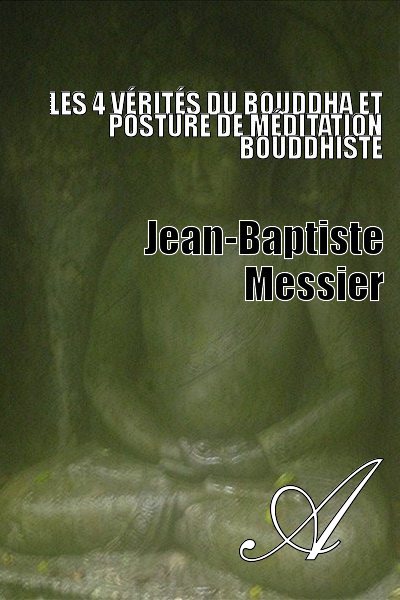 Les 4 vérités du Bouddha et Posture de méditation bouddhiste de Jean-Baptiste Messier