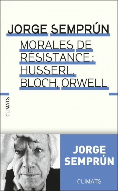 Morales de résistance : Husserl, Bloch, Orwell de Jorge Semprun