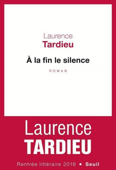 À la fin le silence de Laurence Tardieu