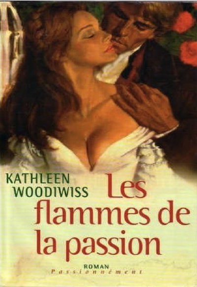 Les flammes de la passion de Kathleen E. Woodiwiss