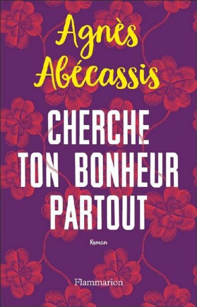 Cherche ton bonheur partout de Agnès Abécassis