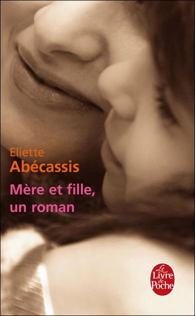 Mère et fille, un roman de Eliette Abécassis