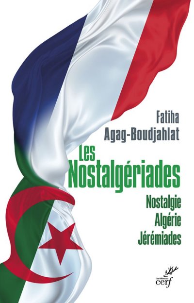 Les nostalgériades de Fatiha Agag-Boudjahlat