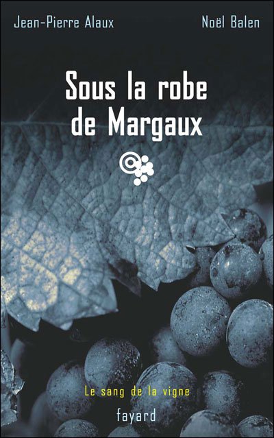 Sous la robe de Margaux de Jean-Pierre Alaux