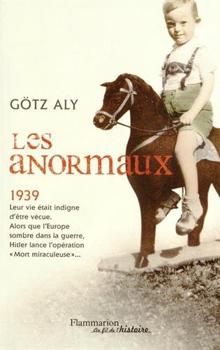 Les anormaux : Les meurtres par euthanasie en Allemagne (1939-1945) de Götz Aly