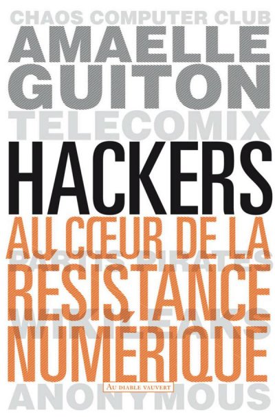 Hackers. Au cœur de la résistance numérique de Guiton Amaelle