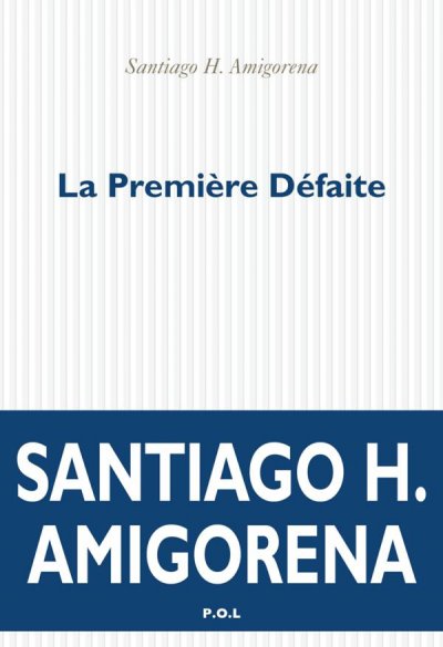 La Première Défaite de Santiago H. Amigorena