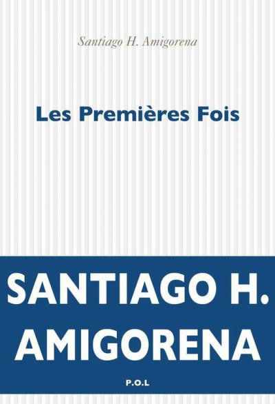 Les premières Fois de Santiago H. Amigorena