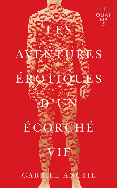 Les aventures érotiques d'un écorché vif de Gabriel Anctil