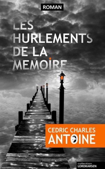 Les hurlements de la mémoire de Cédric Charles Antoine