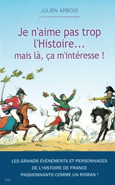 Je n'aime pas trop l'histoire ... mais là ça m'intéresse de Julien Arbois
