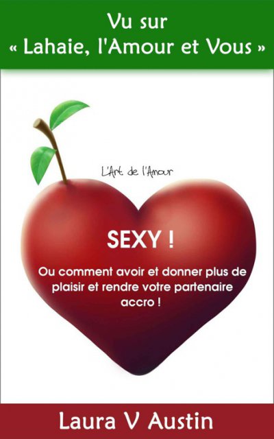 Sexy ! Ou comment avoir et donner plus de plaisir et rendre votre partenaire accro ! de Laura V. Austin