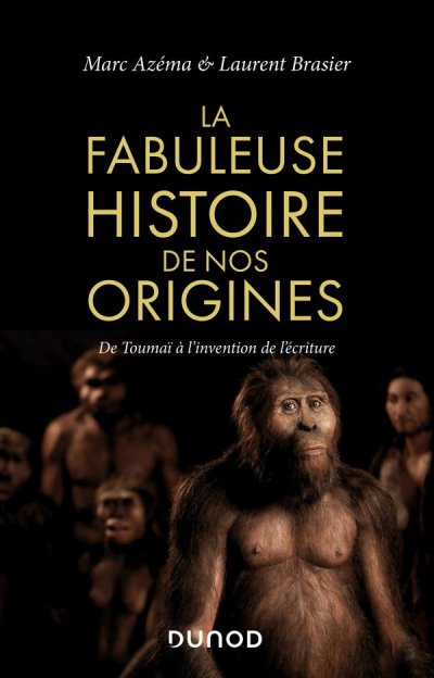 La fabuleuse histoire de nos origines : De Toumaï à l'invention de l'écriture de Marc Azéma