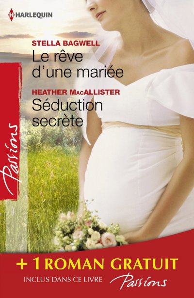 Le rêve d'une mariée - Séduction secrète - Si longtemps loin de toi de Stella Bagwell