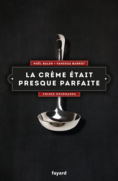 La crème était presque parfaite de Noël Balen