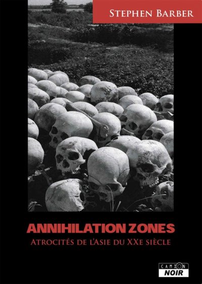 Annihilation zones Récits d'atrocités commises en Asie au XXème siècle de Stephen Barber