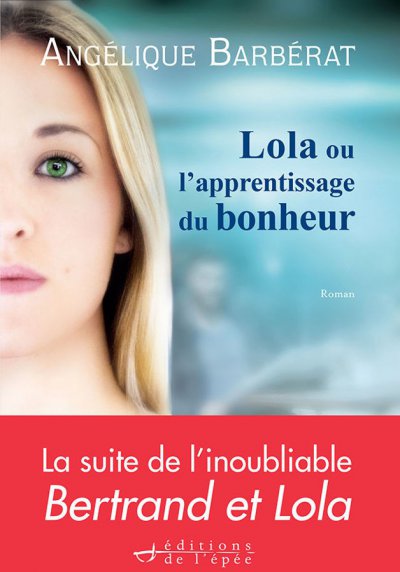 Lola ou l'apprentissage du bonheur de Angélique Barbérat