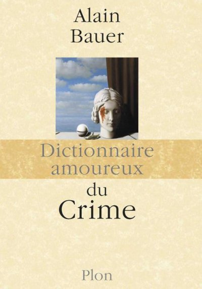 Dictionnaire amoureux du Crime de Alain Bauer