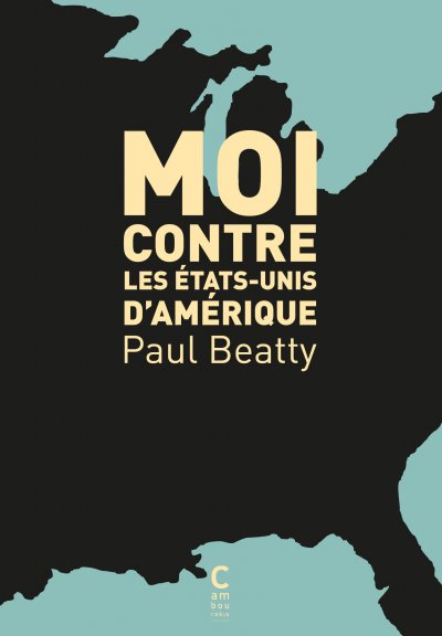 Moi contre les États-Unis d'Amérique de Paul Beatty