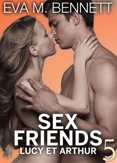 Sex Friends : Lucy et Arthur de Eva M. Bennett