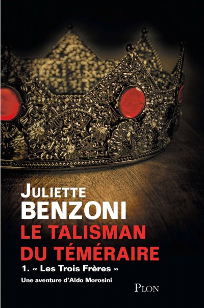 Le Talisman du Téméraire : Les Trois Frères de Juliette Benzoni