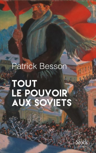 Tout le pouvoir aux soviets de Patrick Besson