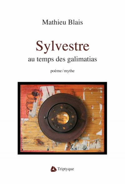 Sylvestre au temps des galimatias de Mathieu Blais