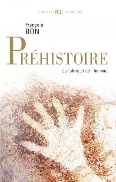 Préhistoire : La fabrique de l'homme de François Bon