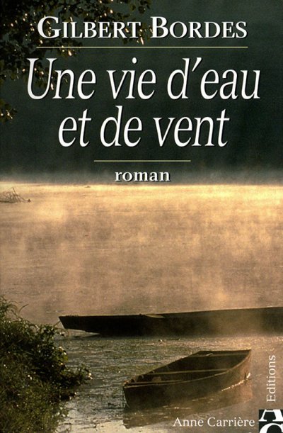 Une vie d'eau et de vent de Gilbert Bordes