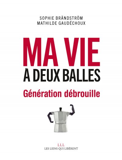 Ma vie à deux balles : Génération débrouille de Sophie Brändström