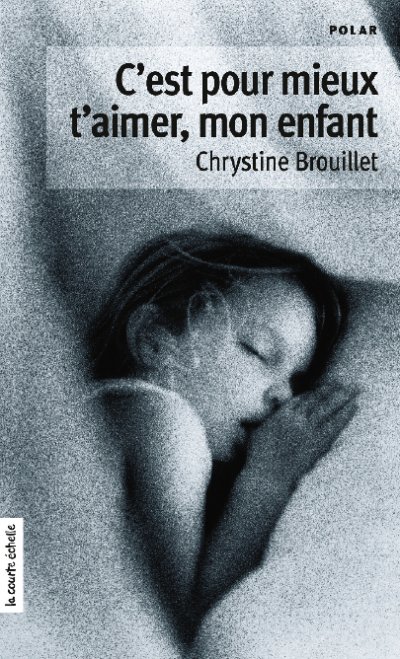 C'est pour mieux t'aimer, mon enfant de Chrystine Brouillet