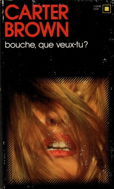 Bouche, que veux-tu ? de Carter Brown